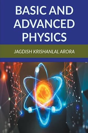 basic and advanced physics 1st edition jagdish krishanlal arora b0clqp49df, 979-8223578109