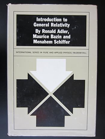 introduction to general relativity 1st edition ronald adler ,maurice bazin ,menahem schiffer 007000420x,