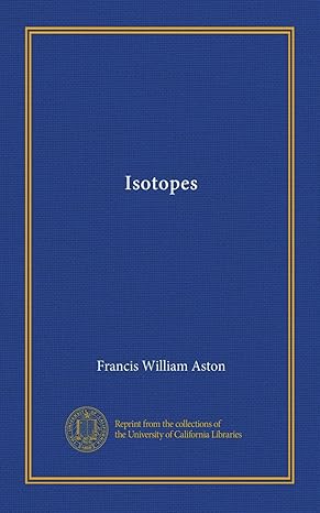 isotopes 1st edition francis william aston b0080xisk8