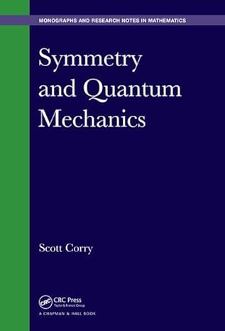 symmetry and quantum mechanics 1st edition scott corry 1498701167, 978-1498701167