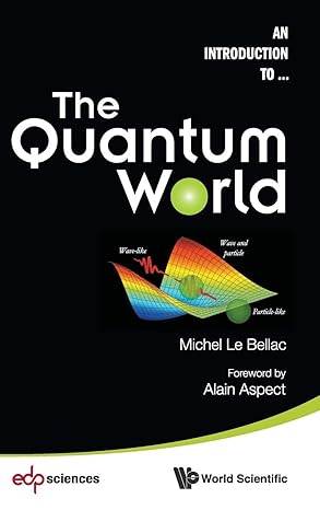 quantum world the 1st edition professor of physics michel le bellac 9814579505, 978-9814579506