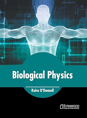 biological physics 1st edition keira o'donnell 164740097x, 978-1647400972