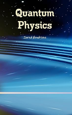 quantum physics 2nd edition jared hendricks 1329991613, 978-1329991613