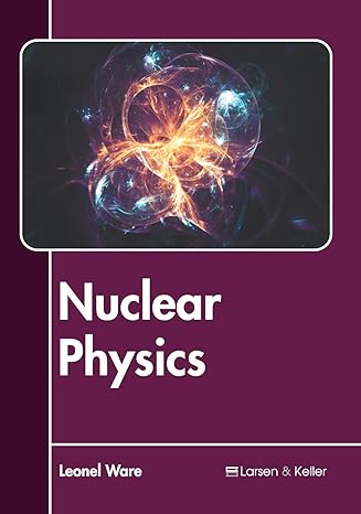 nuclear physics 1st edition leonel ware 1641721103, 978-1641721103