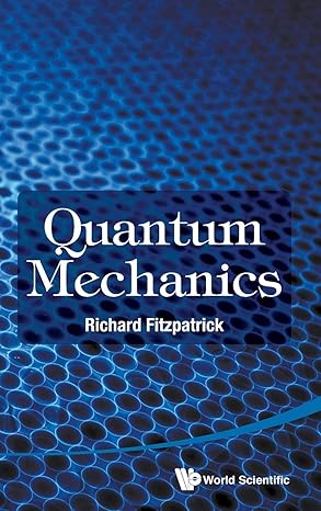 quantum mechanics 1st edition professor richard fitzpatrick 9814689947, 978-9814689946