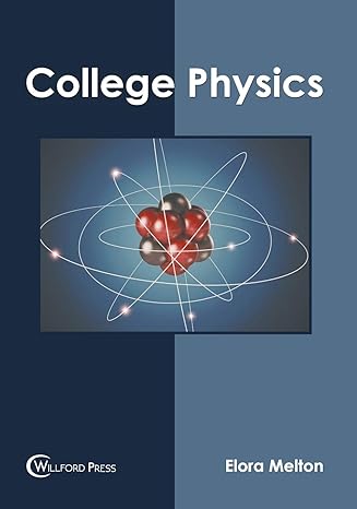 college physics 1st edition elora melton 1682857492, 978-1682857496