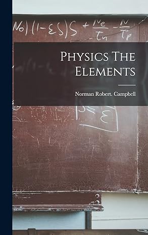 physics the elements 1st edition norman robert campbell 1015810411, 978-1015810419