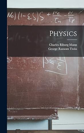 physics 1st edition george ransom twiss ,charles riborg mann 1017595283, 978-1017595284