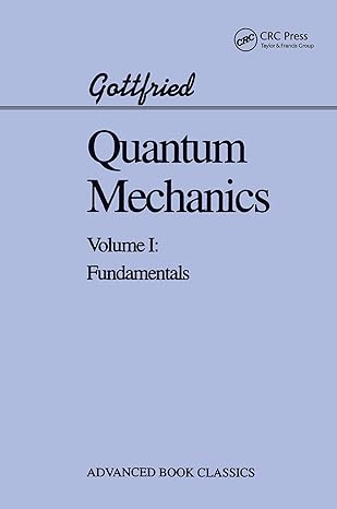 quantum mechanics fundamentals 1st edition kurt gottfried 0367320096, 978-0367320096