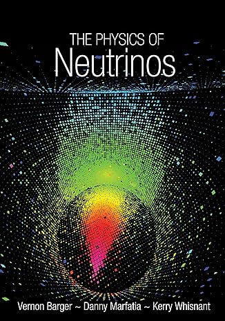 the physics of neutrinos 1st edition vernon barger ,danny marfatia ,kerry whisnant 0691128537, 978-0691128535