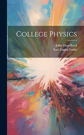 college physics 1st edition john oren 1856 1916 reed ,karl eugen 1866 1915 guthe 1020492899, 978-1020492891