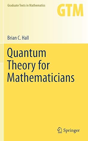 quantum theory for mathematicians 2013th edition brian c hall 146147115x, 978-1461471158