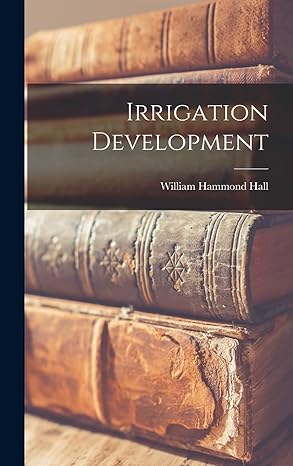 irrigation development 1st edition william hammond hall 1017951586, 978-1017951585