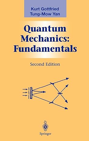 quantum mechanics fundamentals 2nd edition kurt gottfried ,tung mow yan 0387955763, 978-0387955766