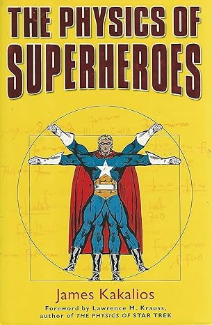 the physics of superheroes 1st edition james kakalios 1592401465, 978-1592401468