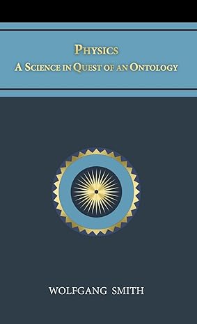 physics a science in quest of an ontology 2nd edition wolfgang smith b0cmmsvzmk, 979-8988576969