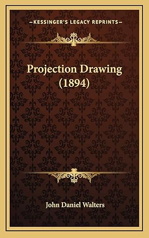 projection drawing 1st edition john daniel walters 116878817x, 978-1168788177