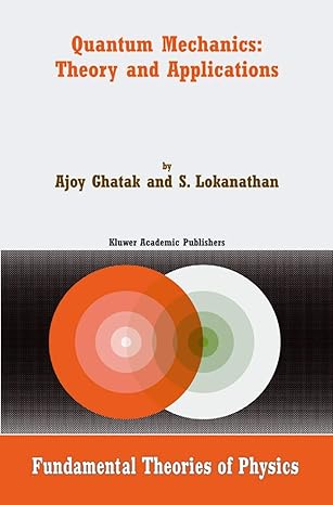 quantum mechanics theory and applications 2004th edition ajoy ghatak ,s lokanathan 1402018509, 978-1402018503