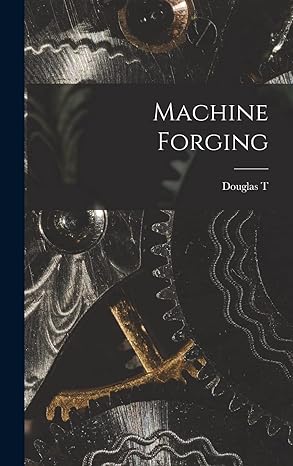 machine forging 1st edition douglas t b 1885 hamilton 1018538151, 978-1018538150