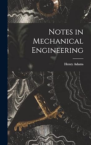 notes in mechanical engineering 1st edition henry adams 101691444x, 978-1016914444