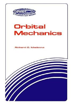 orbital mechanics original edition richard g madonna 0894640100, 978-0894640100