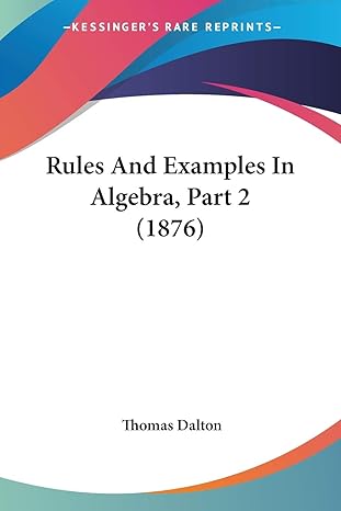 rules and examples in algebra part 2 1st edition special consultant thomas dalton 1437120245, 978-1437120240