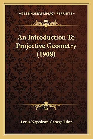 an introduction to projective geometry 1st edition louis napoleon george filon 1166462943, 978-1166462949