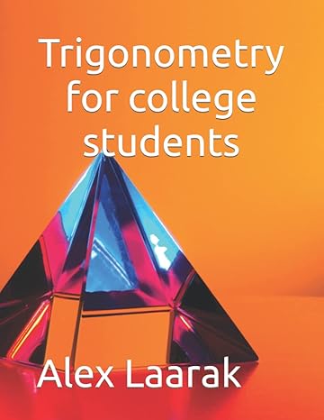 trigonometry for college students 1st edition alex laarak b0b6xlfvjj, 979-8448400209