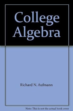 college algebra 1st edition richard n aufmann 0547205961, 978-0495458241