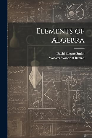 elements of algebra 1st edition david eugene smith ,wooster woodruff beman 1021947040, 978-1021947048