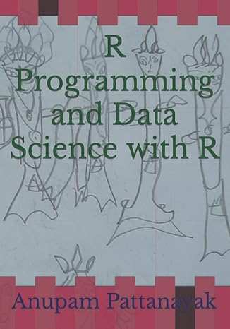 r programming and data science with r 1st edition anupam pattanayak b09pmhyqjw, 979-8797504665