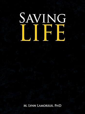 saving life 1st edition m lynn lamoreux phd 1665513772, 978-1665513777