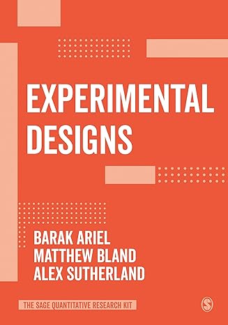 experimental designs 1st edition barak ariel ,matthew p bland ,alex sutherland 1526426625, 978-1526426628