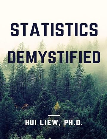 statistics demystified 1st edition hui liew ph d 1535102004, 978-1535102001