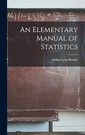 an elementary manual of statistics 1st edition arthur lyon bowley 1018934219, 978-1018934211