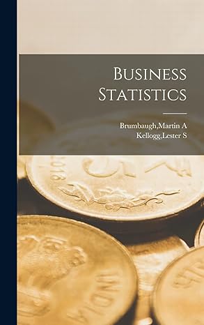 business statistics 1st edition martin a brumbaugh ,lester s kellogg 1019269170, 978-1019269176