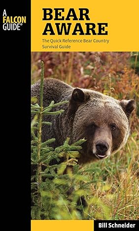 bear aware the quick reference bear country survival guide 4th edition bill schneider 0762779632,