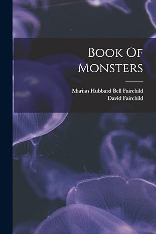 book of monsters 1st edition david fairchild ,marian hubbard bell fairchild 1016142935, 978-1016142939