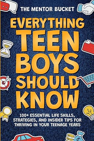 everything teen boys should know 100+ essential life skills strategies and insider tips for thriving in your