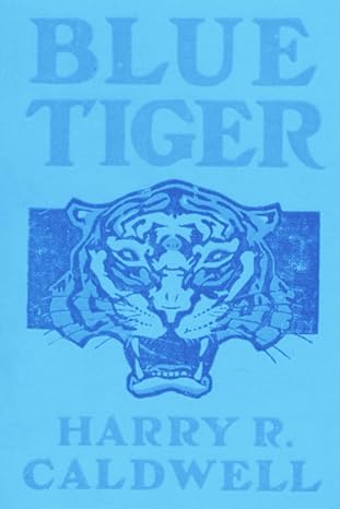 blue tiger 1st edition harry r caldwell ,roy chapman andrews b0bsy661rh, 979-8374947502