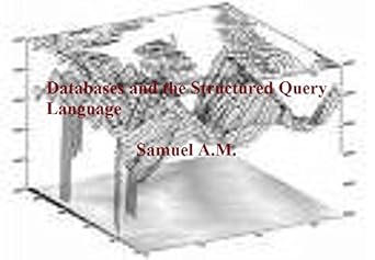 databases and the structured query language 1st edition a m samuel b01lwxh4fh