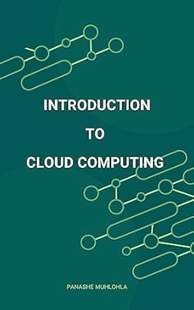 introduction to cloud computing 1st edition panashe muhlohla b0c78gfsr3