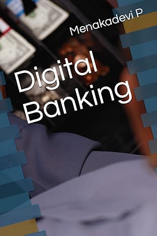 digital banking 1st edition menakadevi p b0c2rsc3nf, 979-8392967476