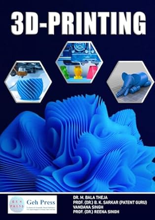 3d printing 1st edition dr m bala theja ,prof b k sarkar ,vandana singh ,prof reena singh b0cngx562t