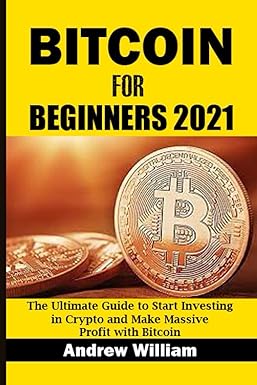 bitcoin for beginners 2021 1st edition andrew william b09bypqz2f, 979-8450984407