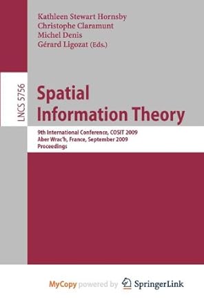 spatial information theory 1st edition kathleen stewart hornsby ,christophe claramunt ,michel denis