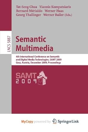 semantic multimedia 1st edition tat seng chua ,yiannis kompatsiaris ,bernard merialdo 3642105440,