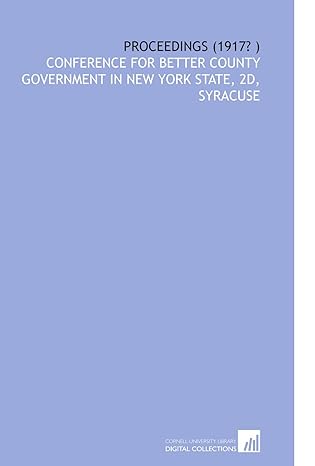 proceedings 1st edition conference for better county government in new york state 1112557008, 978-1112557002