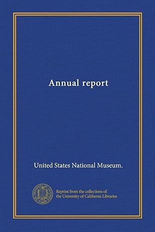 annual report 1st edition united states national museum b00836kl0c