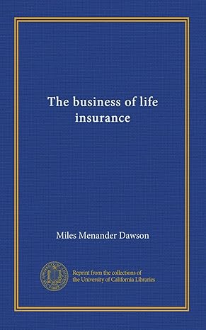 the business of life insurance 1st edition miles menander dawson b006jxob9s